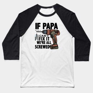 If Papa Can't fix We're all Screwed. Baseball T-Shirt